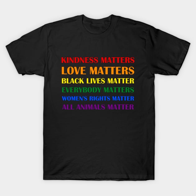 Love Peace Black Lives Women Rights Animals Rainbow Gay Equality Quote Colourful Gift T-Shirt by Kibo2020